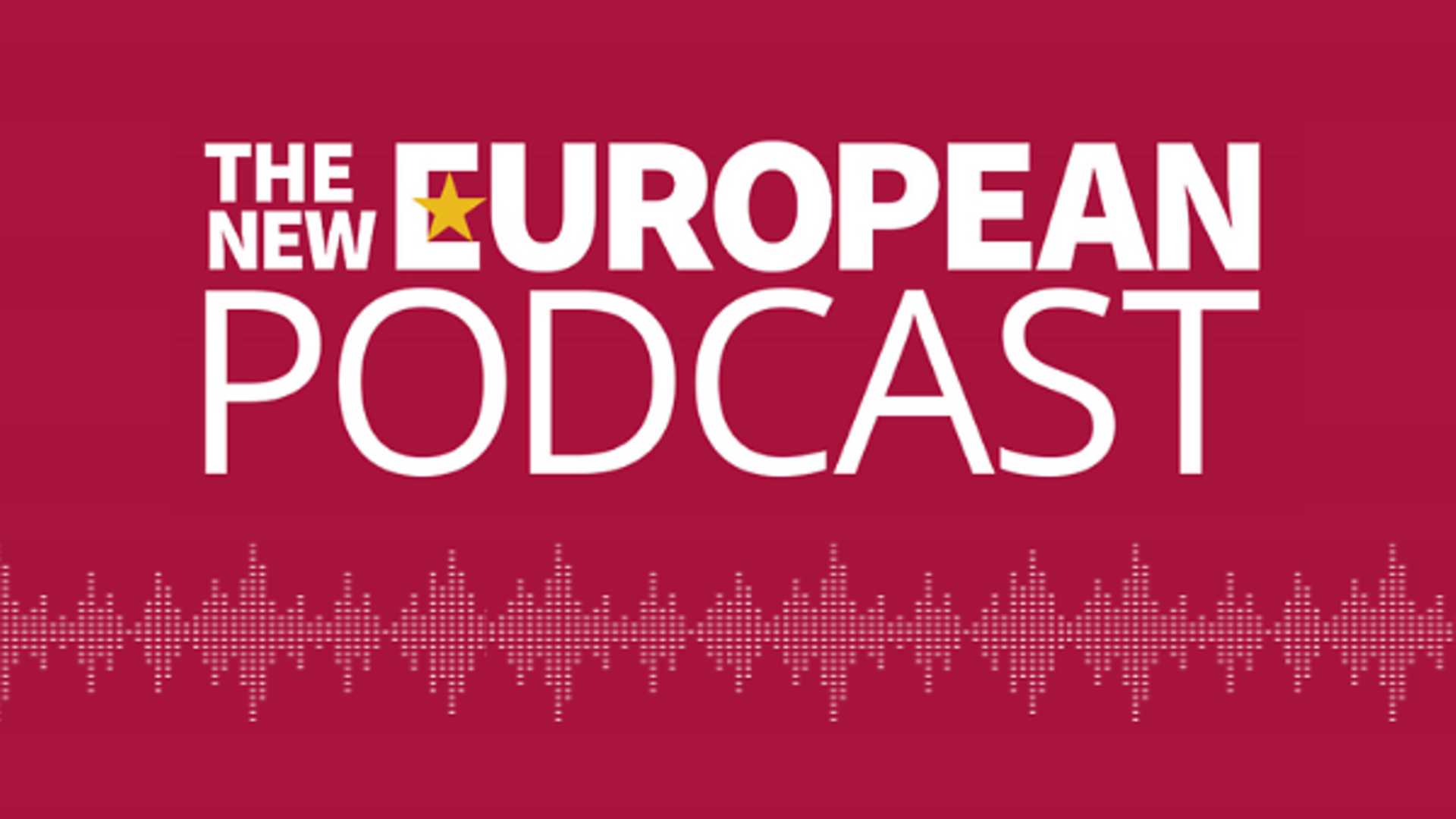 Weekly Podcast - The New European